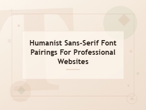 Professional Humanist Sans-Serif Font Pairings