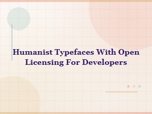 Humanist Typefaces with Open Licensing for Developers