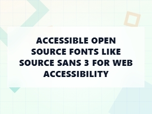 Accessible Open Source Fonts for Web Accessibility