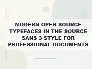 Professional Documents with Modern Open Source Sans Serif Typefaces