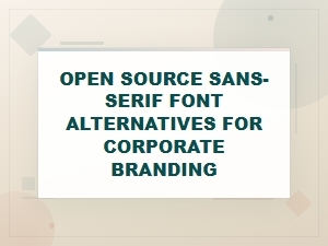 Open Source Sans Serif Fonts for Corporate Branding